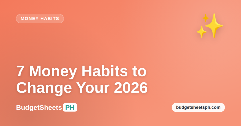 7 money habits to change your finances in 2026 — BudgetSheets PH money guide
